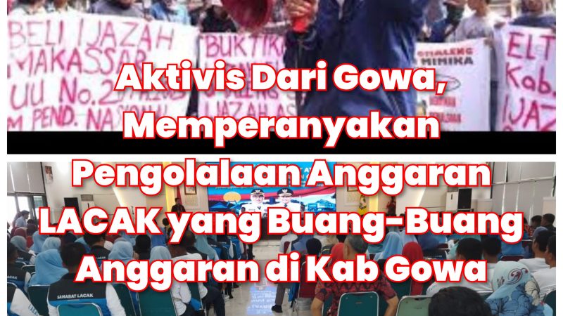 Team LACAK Dipertanyakan Sekian Banyak Anggaran yang Digelontorkan Oleh Pemerintah Gowa dan Soroti Aktivis Gowa