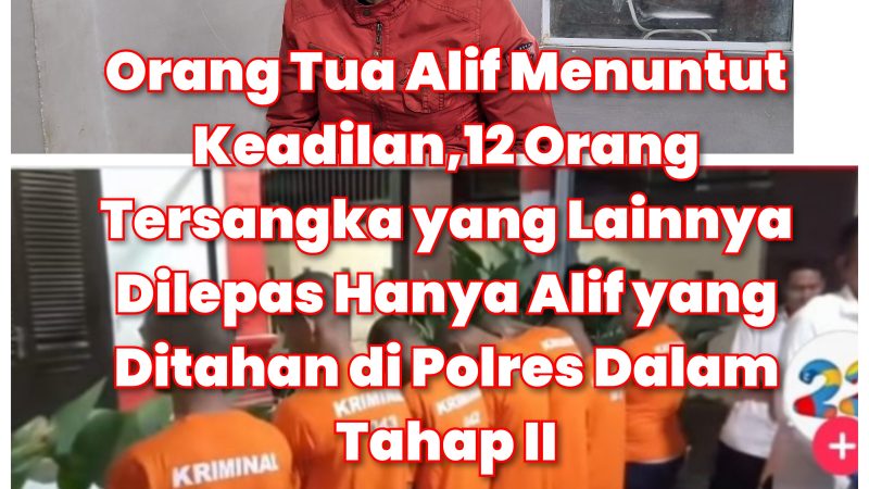 Orang Tua Alif Tersangka Kasus Busur Berjuang Menuntut Keadilan, 12 Orang Tersangka Hanya Anaknya yang Ditahan